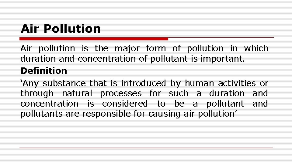 Air Pollution Air pollution is the major form of pollution in which duration and