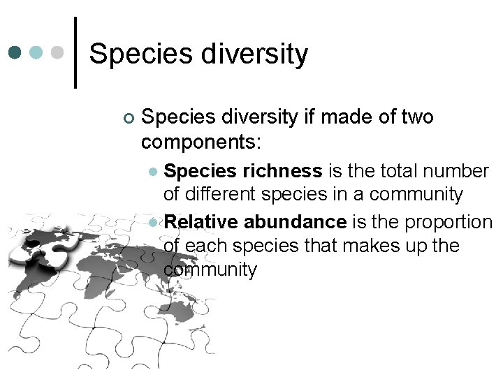 Species diversity ¢ Species diversity if made of two components: Species richness is the Species diversity ¢ Species diversity if made of two components: Species richness is the