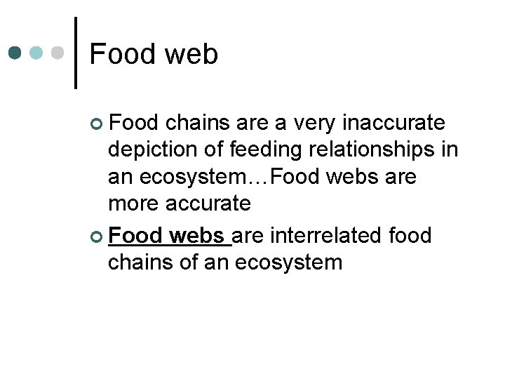 Food web ¢ Food chains are a very inaccurate depiction of feeding relationships in Food web ¢ Food chains are a very inaccurate depiction of feeding relationships in