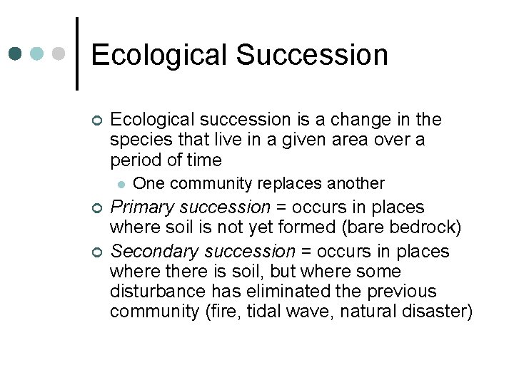 Ecological Succession ¢ Ecological succession is a change in the species that live in Ecological Succession ¢ Ecological succession is a change in the species that live in