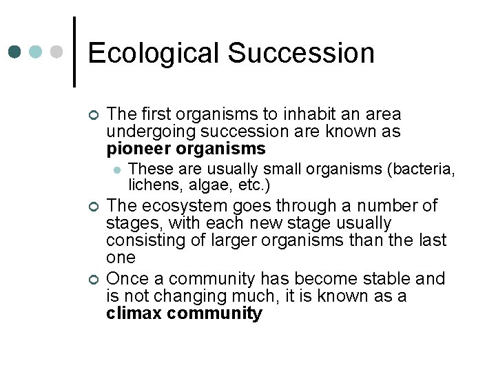 Ecological Succession ¢ The first organisms to inhabit an area undergoing succession are known Ecological Succession ¢ The first organisms to inhabit an area undergoing succession are known