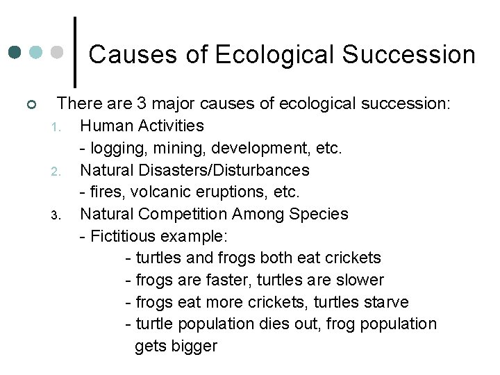 Causes of Ecological Succession ¢ There are 3 major causes of ecological succession: 1. Causes of Ecological Succession ¢ There are 3 major causes of ecological succession: 1.