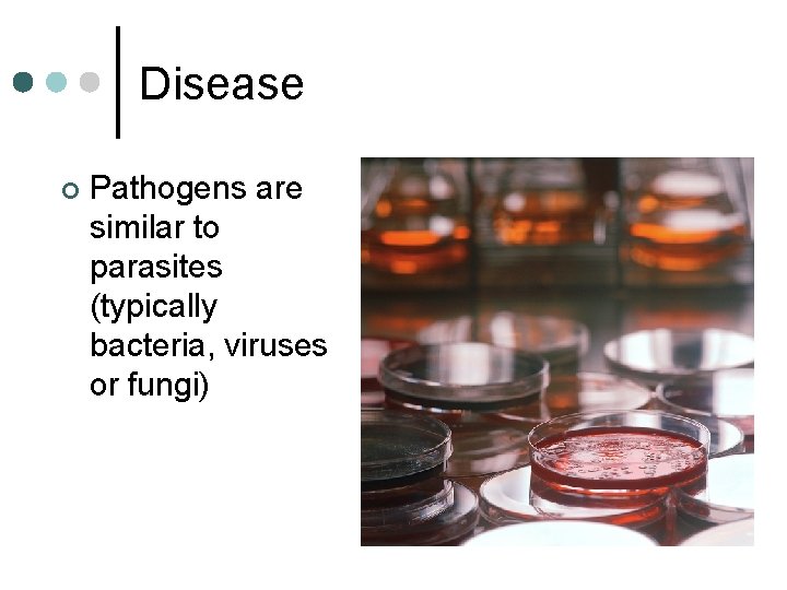 Disease ¢ Pathogens are similar to parasites (typically bacteria, viruses or fungi) Disease ¢ Pathogens are similar to parasites (typically bacteria, viruses or fungi)