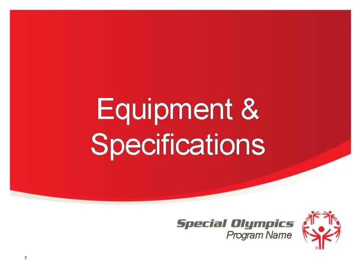 Equipment & Specifications Program Name 7 Equipment & Specifications Program Name 7