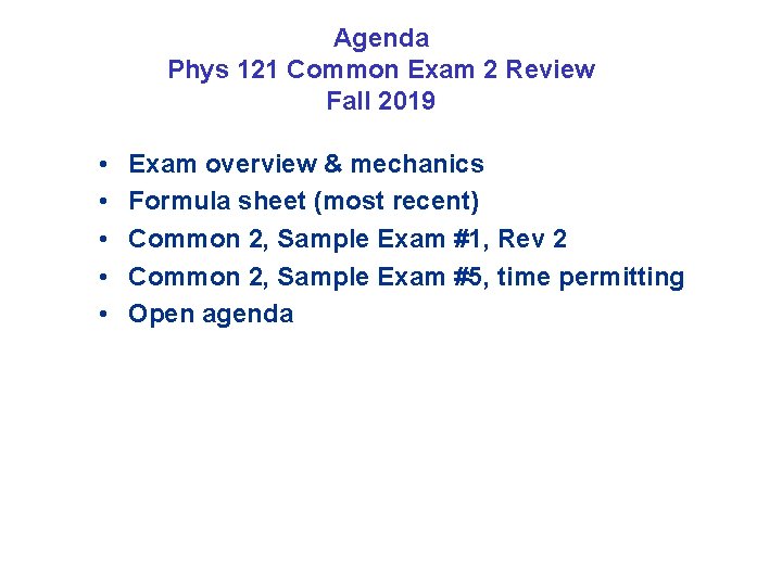 Agenda Phys 121 Common Exam 2 Review Fall 2019 • • • Exam overview