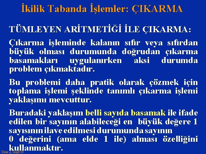 İkilik Tabanda İşlemler: ÇIKARMA TÜMLEYEN ARİTMETİĞİ İLE ÇIKARMA: Çıkarma işleminde kalanın sıfır veya sıfırdan