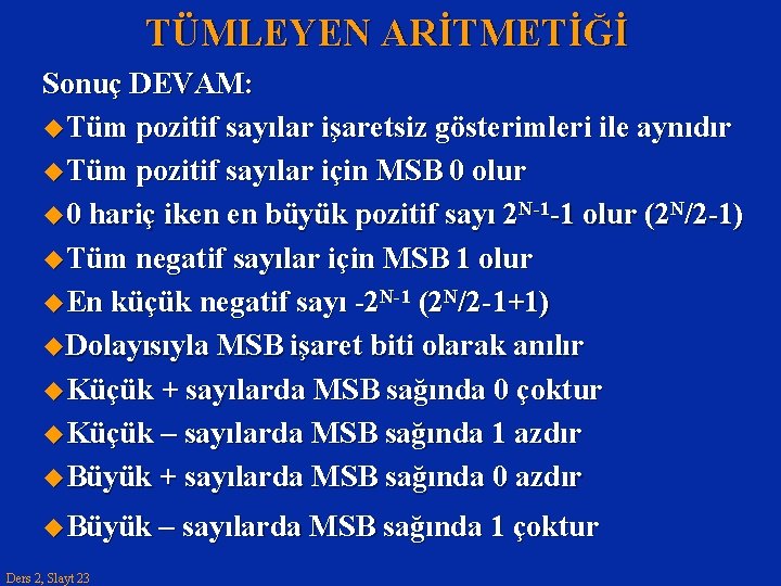 TÜMLEYEN ARİTMETİĞİ Sonuç DEVAM: u. Tüm pozitif sayılar işaretsiz gösterimleri ile aynıdır u. Tüm