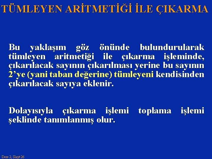 TÜMLEYEN ARİTMETİĞİ İLE ÇIKARMA Bu yaklaşım göz önünde bulundurularak tümleyen aritmetiği ile çıkarma işleminde,