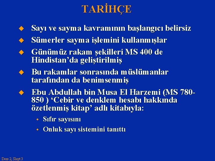 TARİHÇE u u u Sayı ve sayma kavramının başlangıcı belirsiz Sümerler sayma işlemini kullanmışlar