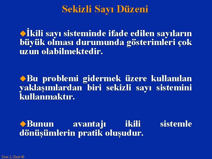 Sekizli Sayı Düzeni uİkili sayı sisteminde ifade edilen sayıların büyük olması durumunda gösterimleri çok