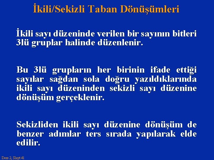 İkili/Sekizli Taban Dönüşümleri İkili sayı düzeninde verilen bir sayının bitleri 3 lü gruplar halinde