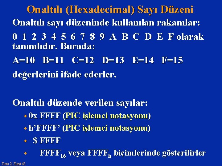 Onaltılı (Hexadecimal) Sayı Düzeni Onaltılı sayı düzeninde kullanılan rakamlar: 0 1 2 3 4