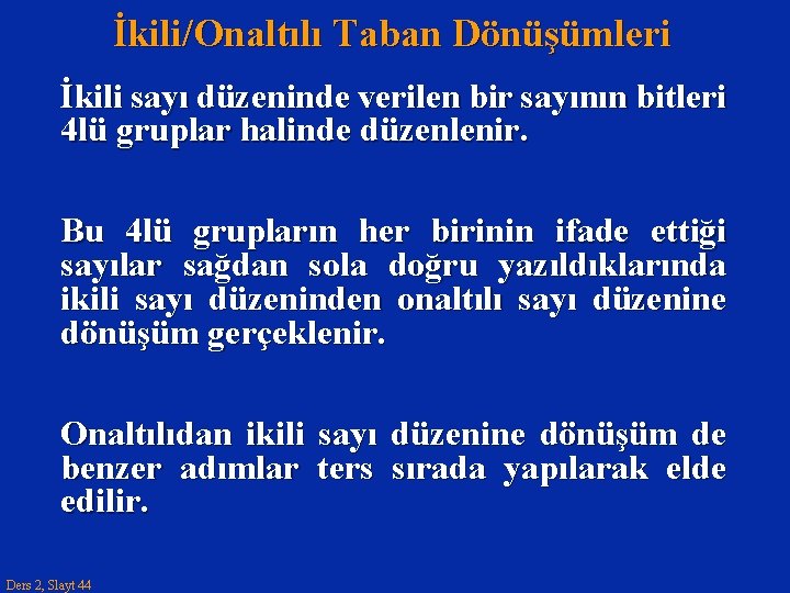 İkili/Onaltılı Taban Dönüşümleri İkili sayı düzeninde verilen bir sayının bitleri 4 lü gruplar halinde