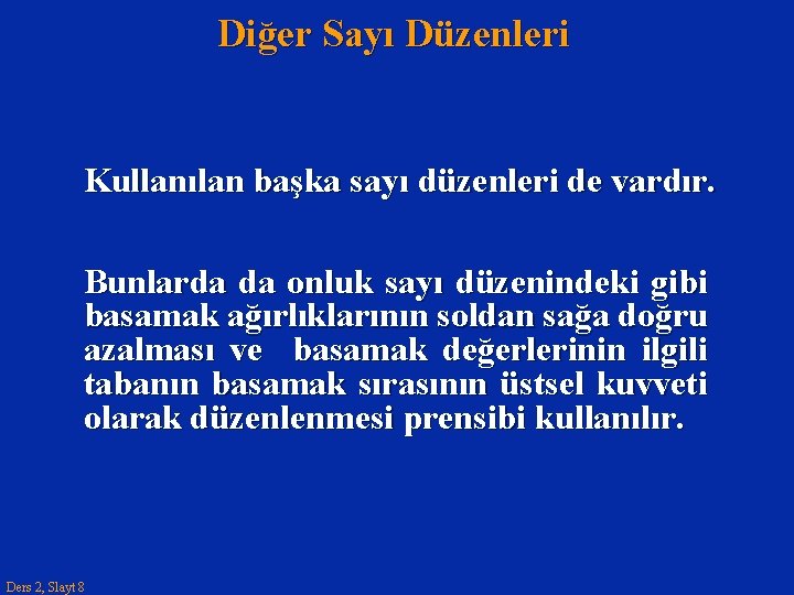 Diğer Sayı Düzenleri Kullanılan başka sayı düzenleri de vardır. Bunlarda da onluk sayı düzenindeki