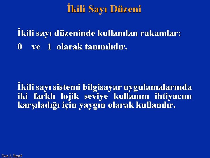 İkili Sayı Düzeni İkili sayı düzeninde kullanılan rakamlar: 0 ve 1 olarak tanımlıdır. İkili