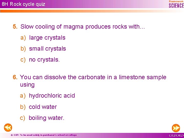 8 H Rock cycle quiz 5. Slow cooling of magma produces rocks with… a)