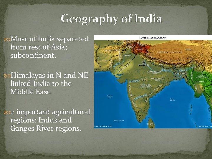 Geography of India Most of India separated from rest of Asia; subcontinent. Himalayas in