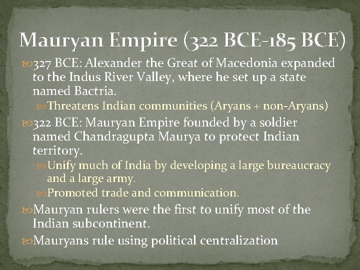 Mauryan Empire (322 BCE-185 BCE) 327 BCE: Alexander the Great of Macedonia expanded to