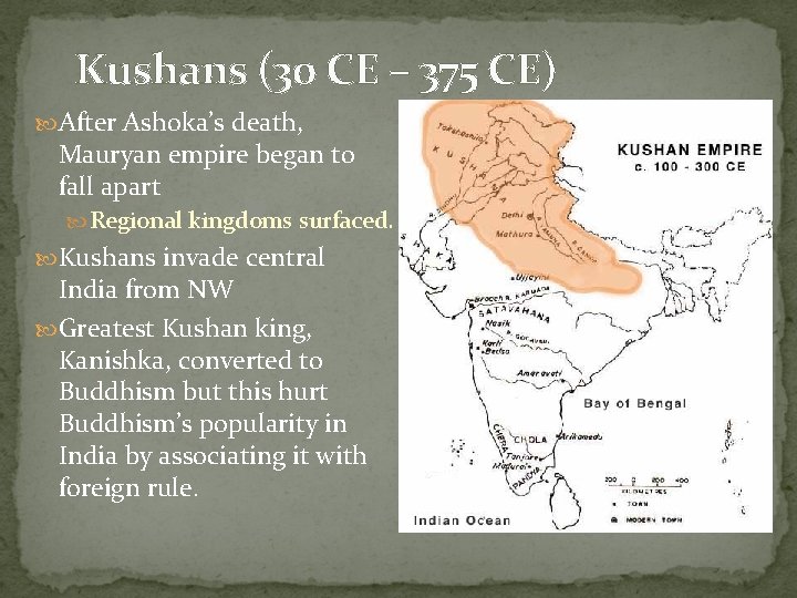 Kushans (30 CE – 375 CE) After Ashoka’s death, Mauryan empire began to fall