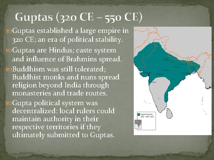 Guptas (320 CE – 550 CE) Guptas established a large empire in 320 CE;