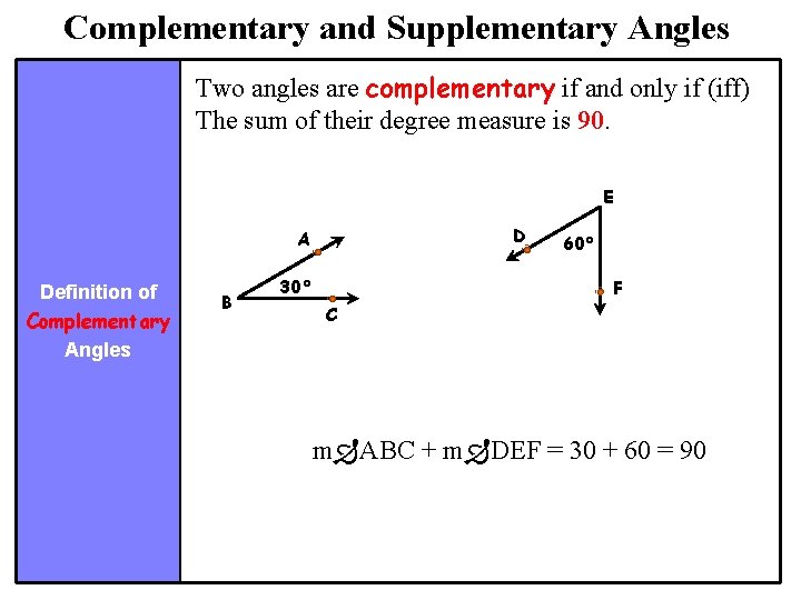 Complementary and Supplementary Angles Two angles are complementary if and only if (iff) The