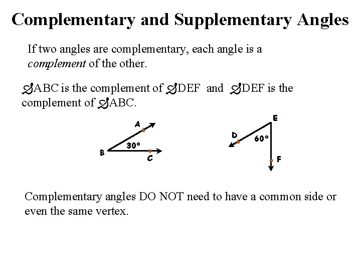 Complementary and Supplementary Angles If two angles are complementary, each angle is a complement