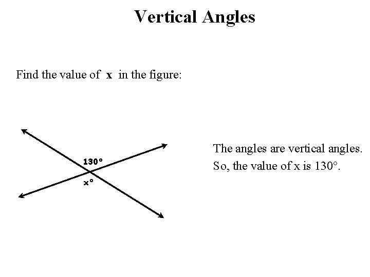 Vertical Angles Find the value of x in the figure: 130° x° The angles