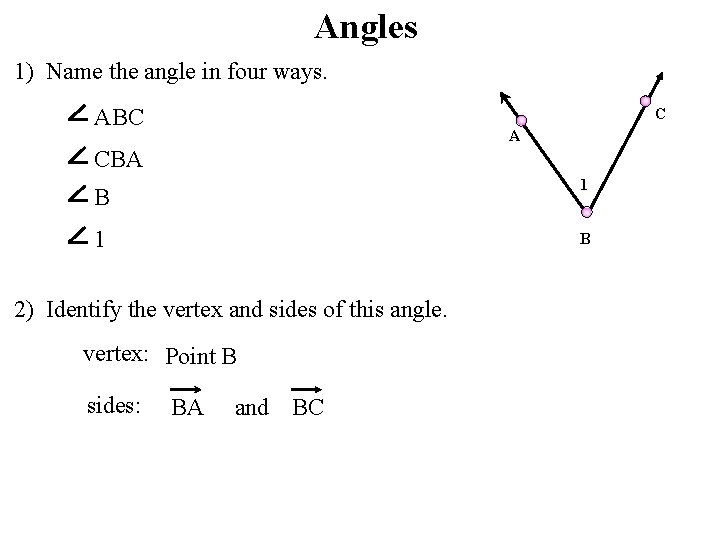 Angles 1) Name the angle in four ways. ABC C A CBA 1 B