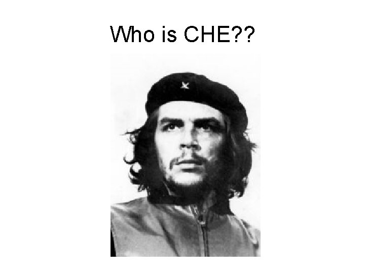 Who is CHE? ? 