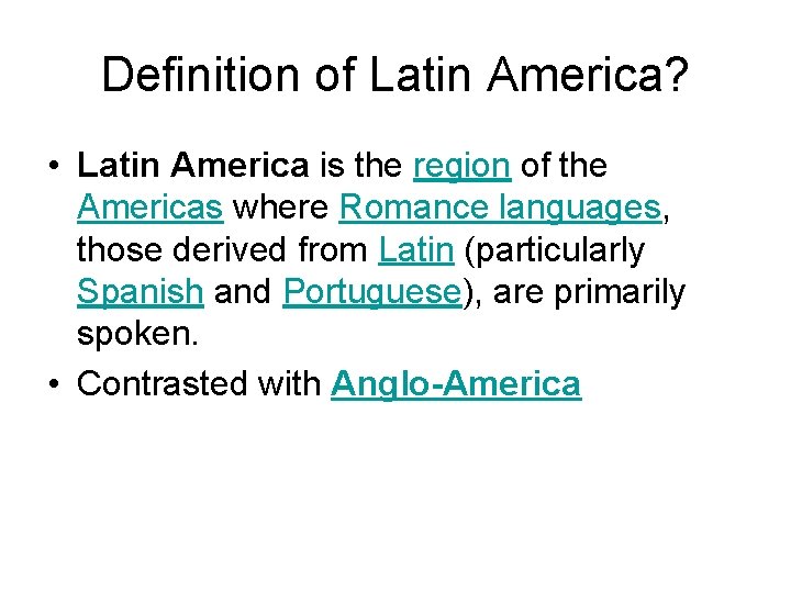 Definition of Latin America? • Latin America is the region of the Americas where