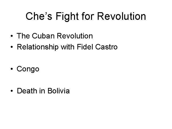 Che’s Fight for Revolution • The Cuban Revolution • Relationship with Fidel Castro •