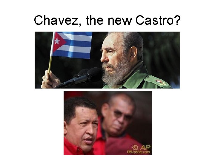 Chavez, the new Castro? 