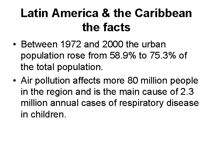 Latin America & the Caribbean the facts • Between 1972 and 2000 the urban