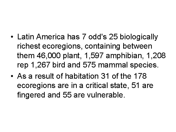  • Latin America has 7 odd's 25 biologically richest ecoregions, containing between them