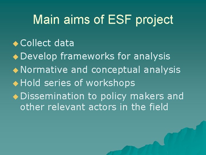 Main aims of ESF project u Collect data u Develop frameworks for analysis u Main aims of ESF project u Collect data u Develop frameworks for analysis u