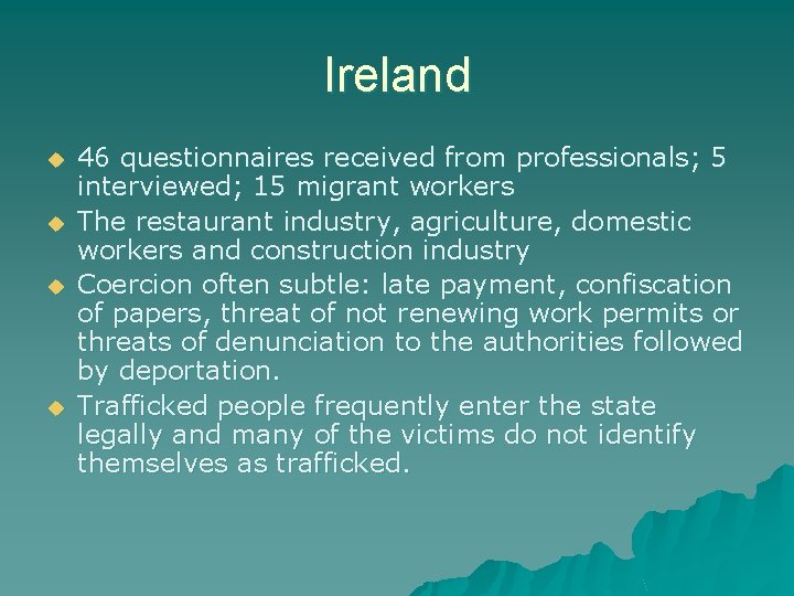 Ireland u u 46 questionnaires received from professionals; 5 interviewed; 15 migrant workers The Ireland u u 46 questionnaires received from professionals; 5 interviewed; 15 migrant workers The