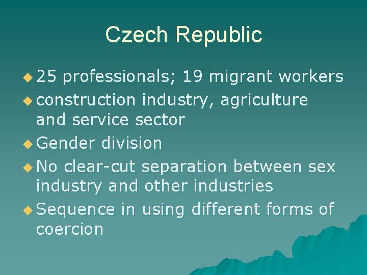 Czech Republic u 25 professionals; 19 migrant workers u construction industry, agriculture and service Czech Republic u 25 professionals; 19 migrant workers u construction industry, agriculture and service