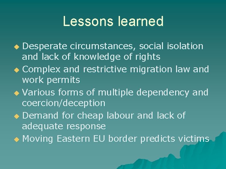 Lessons learned Desperate circumstances, social isolation and lack of knowledge of rights u Complex Lessons learned Desperate circumstances, social isolation and lack of knowledge of rights u Complex