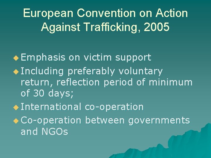 European Convention on Action Against Trafficking, 2005 u Emphasis on victim support u Including European Convention on Action Against Trafficking, 2005 u Emphasis on victim support u Including