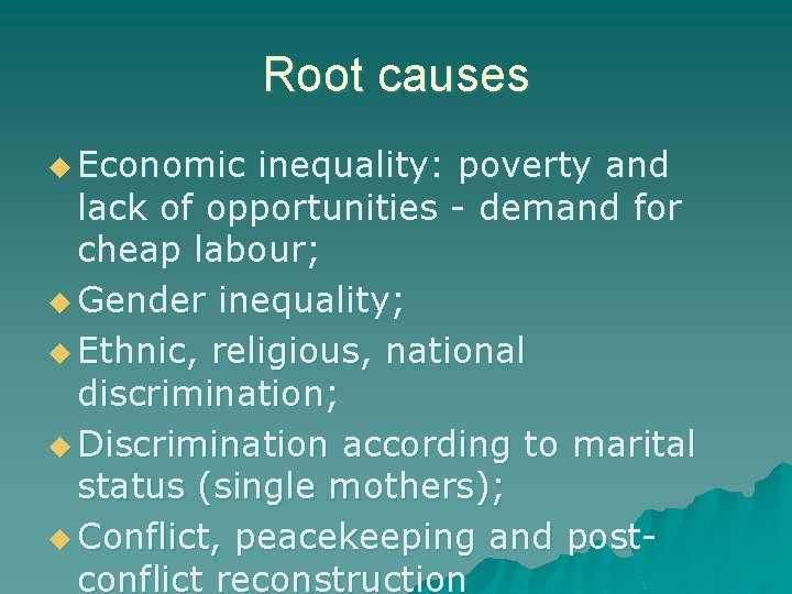 Root causes u Economic inequality: poverty and lack of opportunities - demand for cheap Root causes u Economic inequality: poverty and lack of opportunities - demand for cheap
