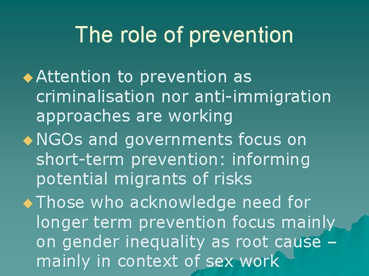 The role of prevention u Attention to prevention as criminalisation nor anti-immigration approaches are The role of prevention u Attention to prevention as criminalisation nor anti-immigration approaches are