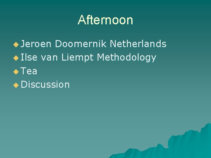 Afternoon u Jeroen Doomernik Netherlands u Ilse van Liempt Methodology u Tea u Discussion Afternoon u Jeroen Doomernik Netherlands u Ilse van Liempt Methodology u Tea u Discussion