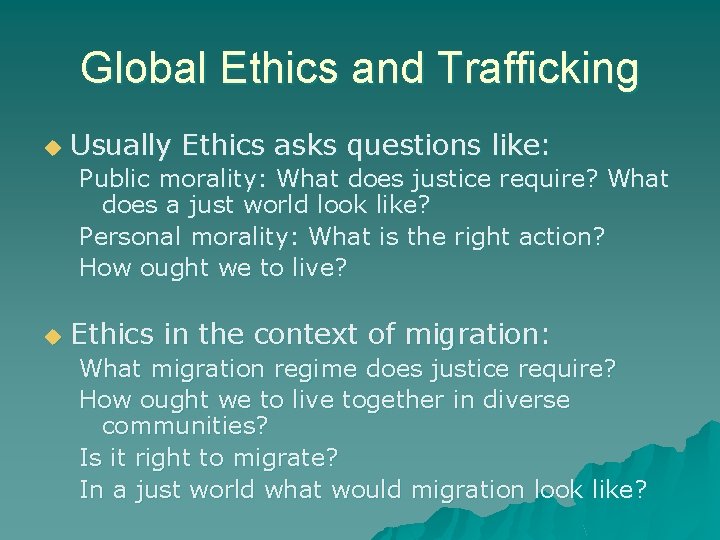 Global Ethics and Trafficking u Usually Ethics asks questions like: Public morality: What does Global Ethics and Trafficking u Usually Ethics asks questions like: Public morality: What does