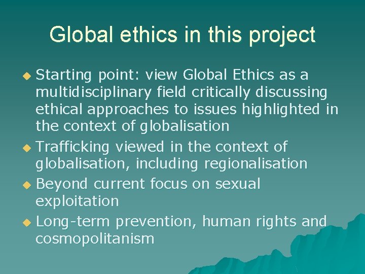 Global ethics in this project Starting point: view Global Ethics as a multidisciplinary field Global ethics in this project Starting point: view Global Ethics as a multidisciplinary field