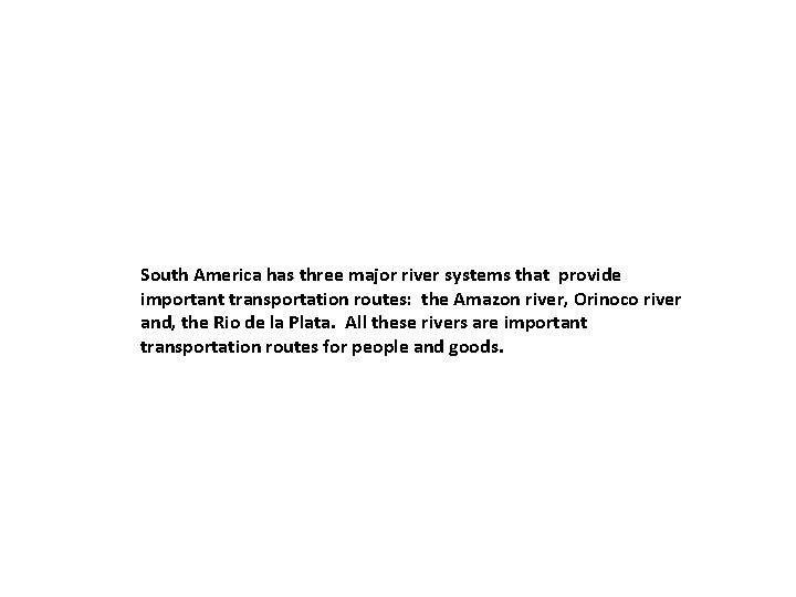 South America has three major river systems that provide important transportation routes: the Amazon