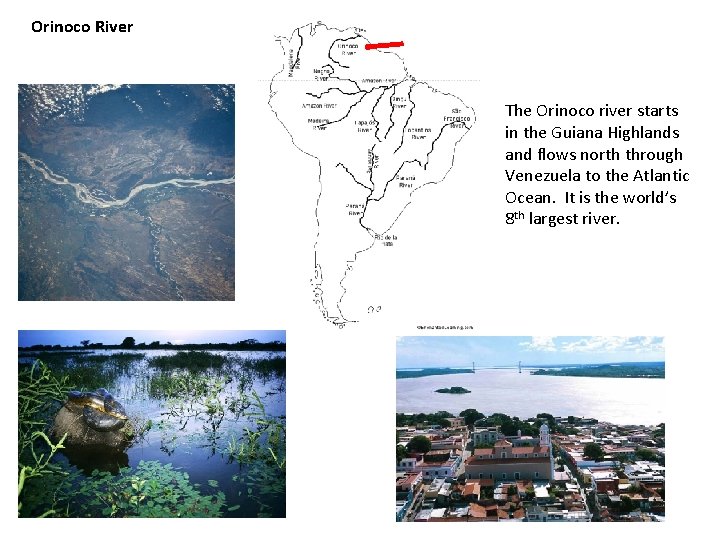 Orinoco River The Orinoco river starts in the Guiana Highlands and flows north through
