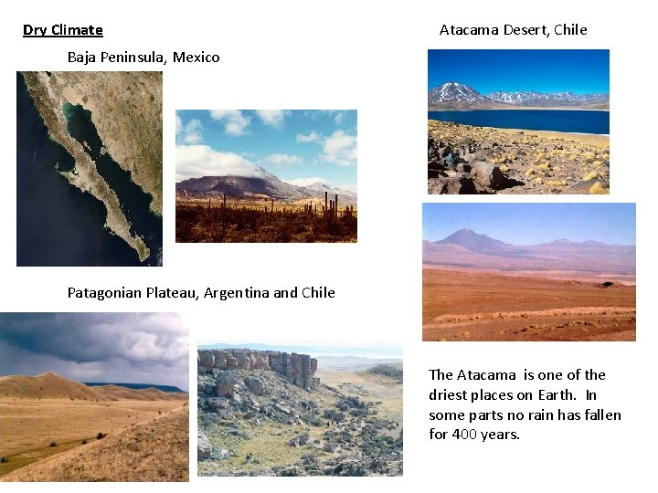 Dry Climate Atacama Desert, Chile Baja Peninsula, Mexico Patagonian Plateau, Argentina and Chile The