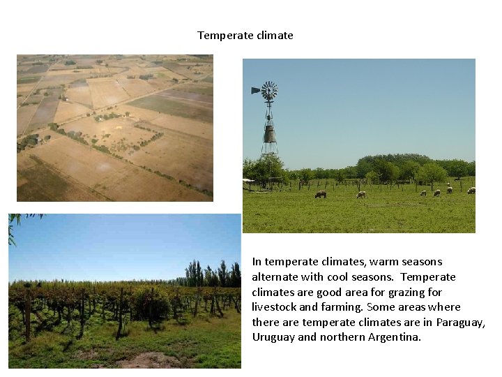 Temperate climate In temperate climates, warm seasons alternate with cool seasons. Temperate climates are