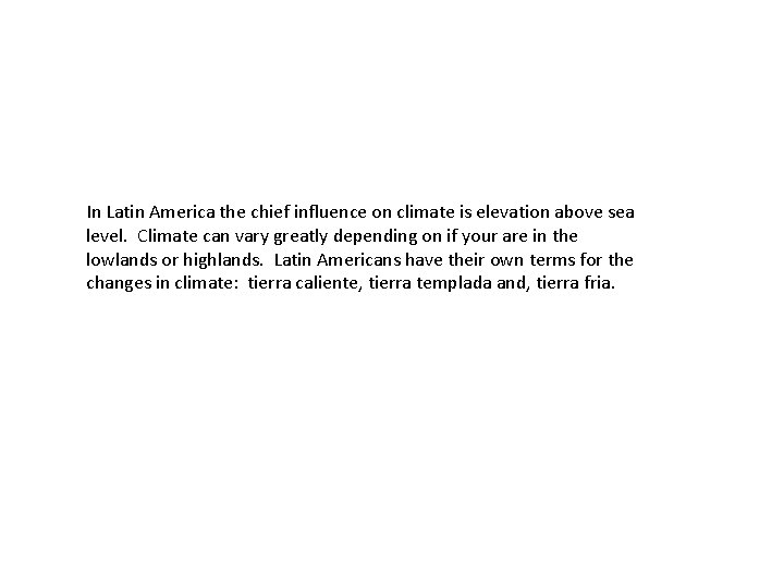 In Latin America the chief influence on climate is elevation above sea level. Climate