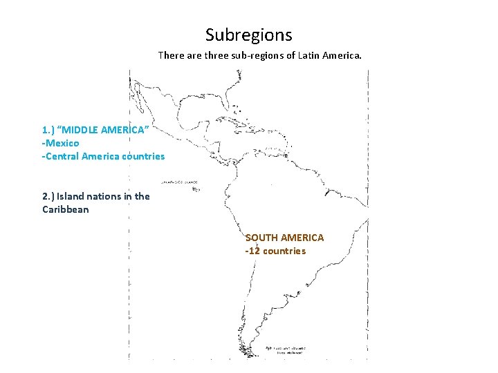 Subregions There are three sub-regions of Latin America. 1. ) “MIDDLE AMERICA” -Mexico -Central